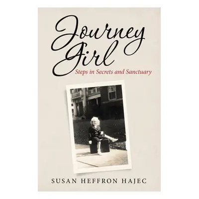 "Journey Girl: Steps in Secrets and Sanctuary" - "" ("Hajec Susan Heffron")