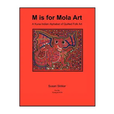 "S Is for Mola Art: A Kuna Indian Alphabet of Quilted Folk Art" - "" ("Striker Susan")