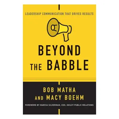 "Beyond the Babble: Leadership Communication That Drives Results" - "" ("Matha Bob")