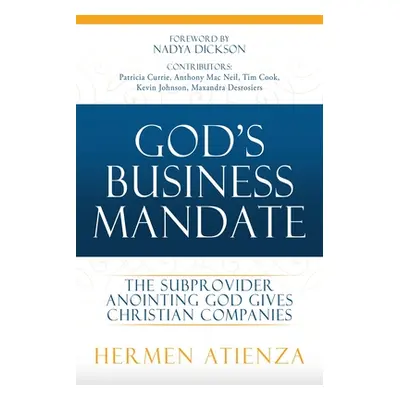 "God's Business Mandate: The Subprovider anointing God gives Christian Companies" - "" ("Atienza