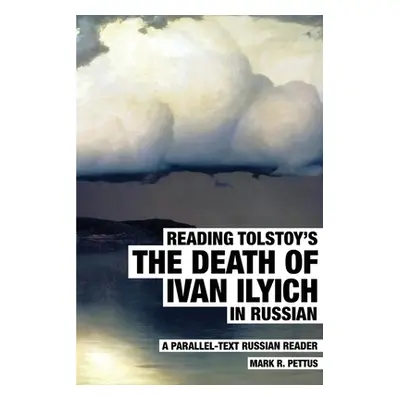 "Reading Tolstoy's The Death of Ivan Ilyich in Russian: A Parallel-Text Russian Reader" - "" ("P