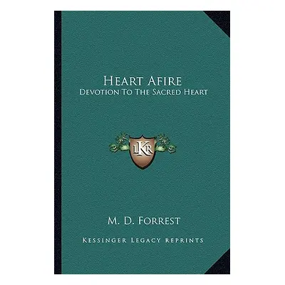 "Heart Afire: Devotion to the Sacred Heart" - "" ("Forrest M. D.")