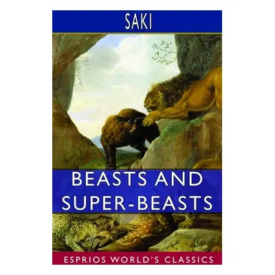 "Beasts and Super-Beasts (Esprios Classics)" - "" ("Saki")