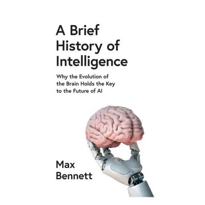 "Brief History of Intelligence" - "Why the Evolution of the Brain Holds the Key to the Future of