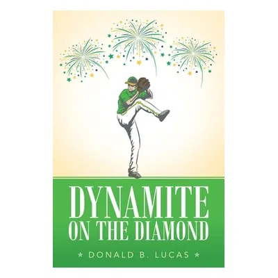 "Dynamite on the Diamond" - "" ("Lucas Donald B.")