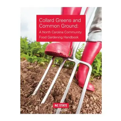 "Collard Greens and Common Grounds: A North Carolina Community Food Gardening Handbook" - "" ("B