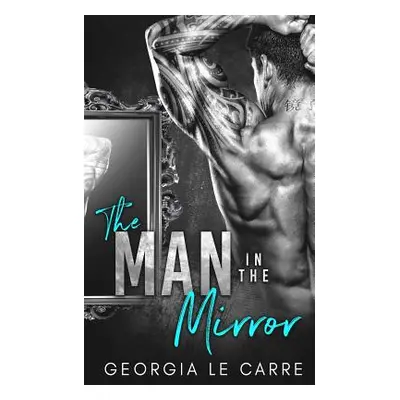 "The Man in the Mirror: A Billionaire Romance" - "" ("Creations I. S.")