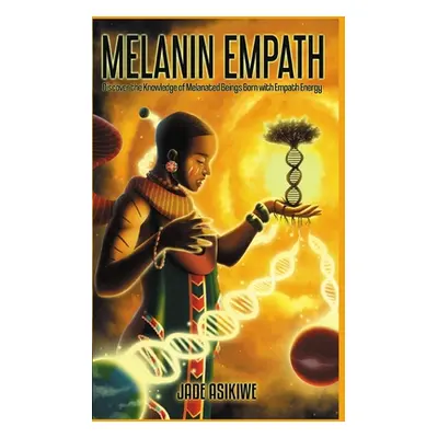 "The Melanin Empath: Discover the Knowledge of Melanated Beings Born With Empath Energy" - "" ("