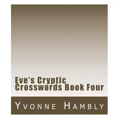 "Eve's Cryptic Crosswords Book Four" - "" ("Hambly Yvonne")