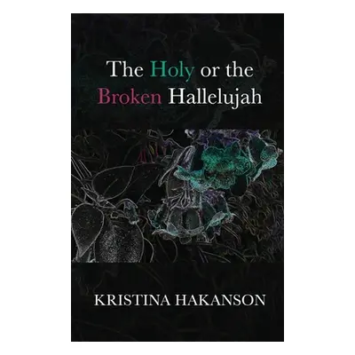 "The Holy or the Broken Hallelujah" - "" ("Hakanson Kristina")