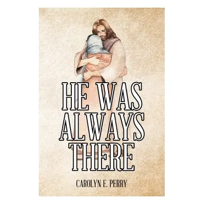 "He Was Always There" - "" ("Perry Carolyn E.")