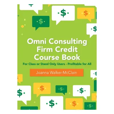 "Omni Consulting Firm Credit Course Book: For Class or Stand Only Users - Profitable for All" - 