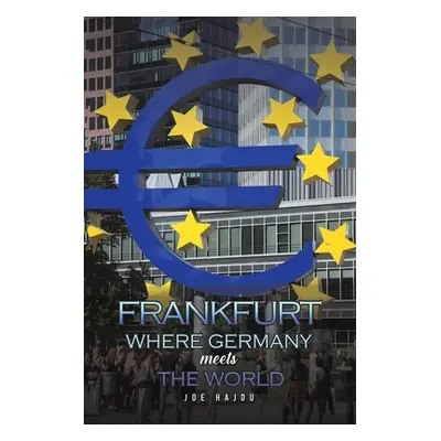 "Frankfurt: Where Germany Meets the World" - "" ("Hajdu Joe")