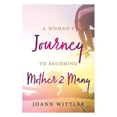 "A Woman's Journey to Becoming a Mother 2 Many" - "" ("Wittler Joann")