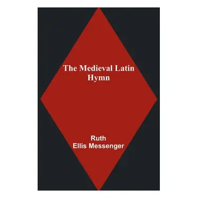 "The Medieval Latin Hymn" - "" ("Ellis Messenger Ruth")