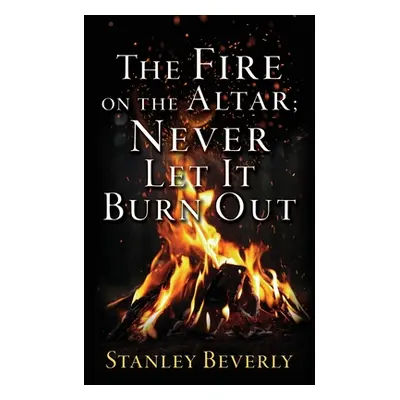 "The Fire on the Altar; Never Let It Burn Out" - "" ("Beverly Stanley")