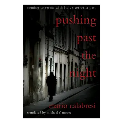 "Pushing Past the Night: Coming to Terms with Italy's Terrorist Past" - "" ("Calabresi Mario")