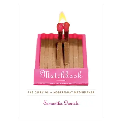 "Matchbook: The Diary of a Modern-Day Matchmaker" - "" ("Daniels Samantha")