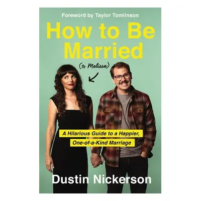 "How to Be Married (to Melissa): A Hilarious Guide to a Happier, One-Of-A-Kind Marriage" - "" ("