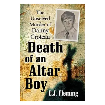 "Death of an Altar Boy: The Unsolved Murder of Danny Croteau and the Culture of Abuse in the Cat