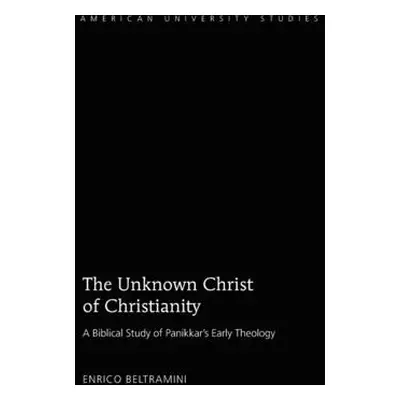 "The Unknown Christ of Christianity: Scripture and Theology in Panikkar's Early Writings" - "" (