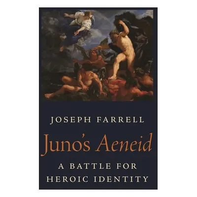 "Juno's Aeneid: A Battle for Heroic Identity" - "" ("Farrell Joseph")