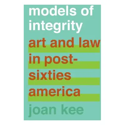 "Models of Integrity: Art and Law in Post-Sixties America" - "" ("Kee Joan")