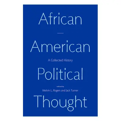 "African American Political Thought: A Collected History" - "" ("Rogers Melvin L.")