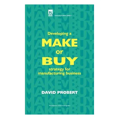 "Developing a Make or Buy Strategy for Manufacturing Business" - "" ("Probert David")