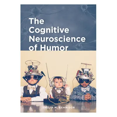 "The Cognitive Neuroscience of Humor" - "" ("Kennison Shelia M.")