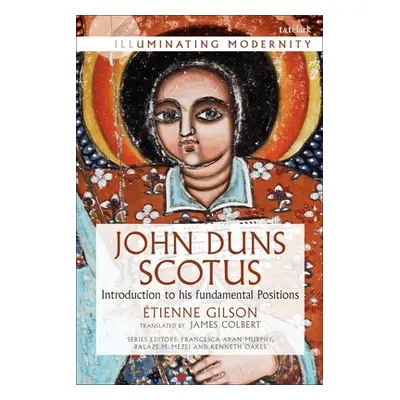 "John Duns Scotus: Introduction to His Fundamental Positions" - "" ("Gilson Etienne")