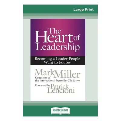 "The Heart of Leadership: Becoming a Leader People Want to Follow (16pt Large Print Edition)" - 