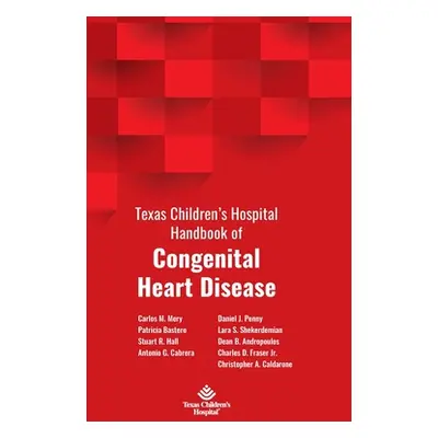 "Texas Children's Hospital Handbook of Congenital Heart Disease" - "" ("Mery Carlos M.")