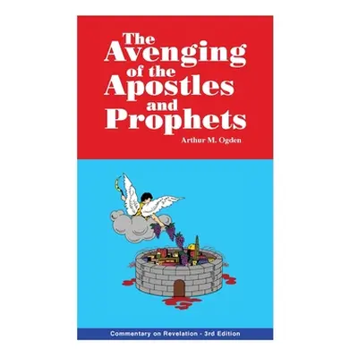 "Avenging of the Apostles and Prophets: Commentary on Revelation" - "" ("Ogden Arthur M.")