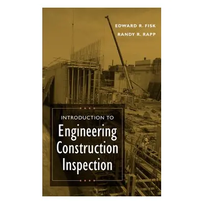 "Introduction to Engineering Construction Inspection" - "" ("Fisk Edward R.")