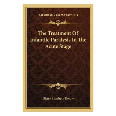 "The Treatment of Infantile Paralysis in the Acute Stage" - "" ("Kenny Sister Elizabeth")