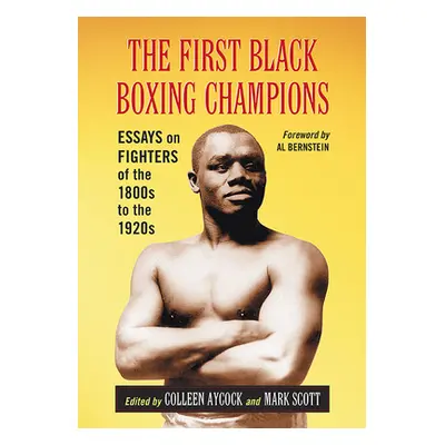 "The First Black Boxing Champions: Essays on Fighters of the 1800s to the 1920s" - "" ("Aycock C