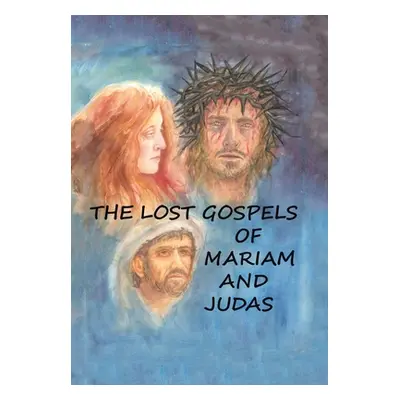 "The Lost Gospels of Mariam & Judas" - "" ("Williams William")