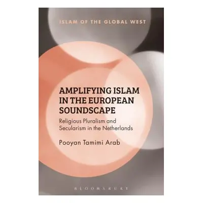 "Amplifying Islam in the European Soundscape: Religious Pluralism and Secularism in the Netherla