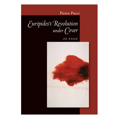 "Euripides' Revolution Under Cover: An Essay" - "" ("Pucci Pietro")