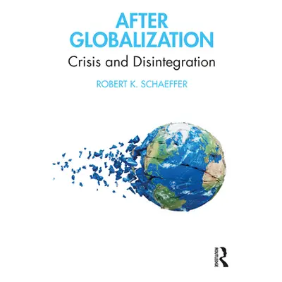 "After Globalization: Crisis and Disintegration" - "" ("Schaeffer Robert K.")