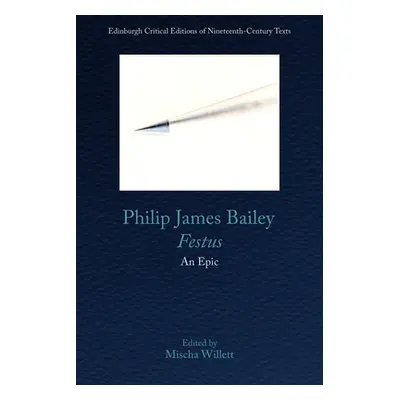 "Philip James Bailey, Festus: An Epic Poem" - "" ("Bailey Philip James")