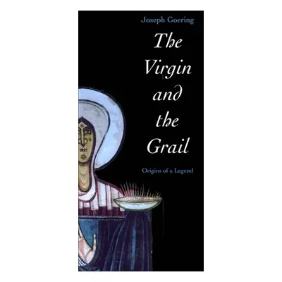 "The Virgin and the Grail: Origins of a Legend" - "" ("Goering Joseph")