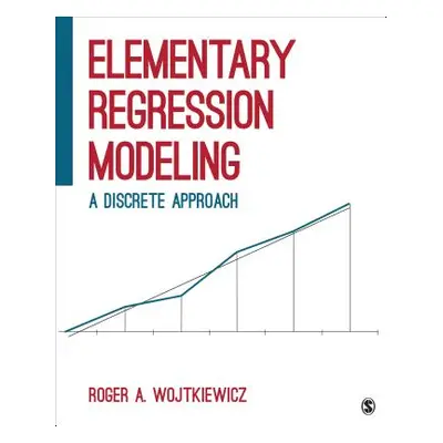 "Elementary Regression Modeling: A Discrete Approach" - "" ("Wojtkiewicz Roger A.")