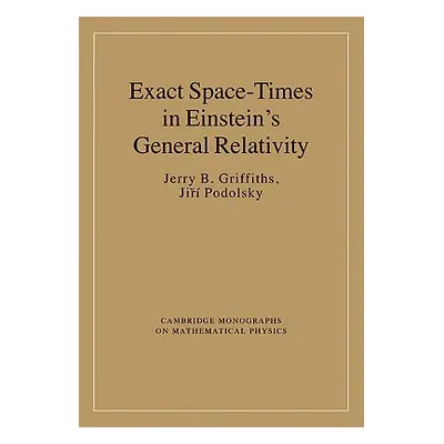 "Exact Space-Times in Einstein's General Relativity" - "" ("Griffiths Jerry B.")