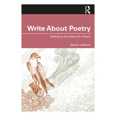 "Write about Poetry: Getting to the Heart of a Poem" - "" ("Jackson Steven")