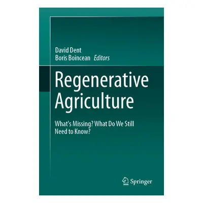 "Regenerative Agriculture: What's Missing? What Do We Still Need to Know?" - "" ("Dent David")