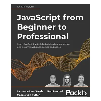 "JavaScript from Beginner to Professional: Learn JavaScript quickly by building fun, interactive