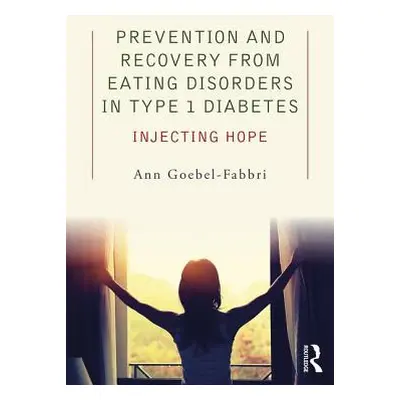 "Prevention and Recovery from Eating Disorders in Type 1 Diabetes: Injecting Hope" - "" ("Goebel