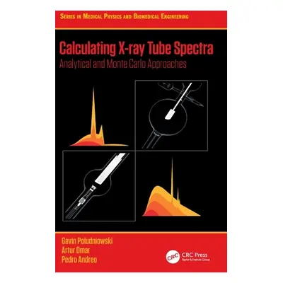 "Calculating X-Ray Tube Spectra: Analytical and Monte Carlo Approaches" - "" ("Poludniowski Gavi